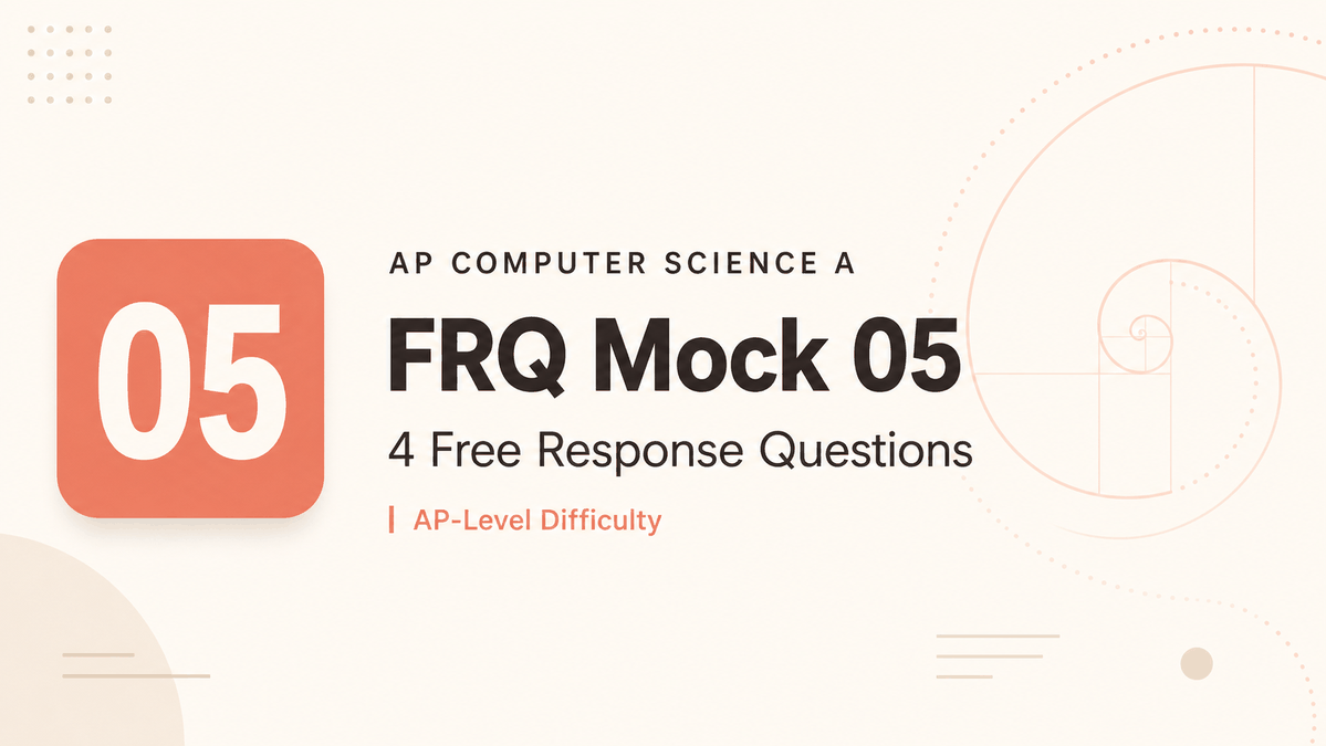 AP CSA FRQ Mock 05