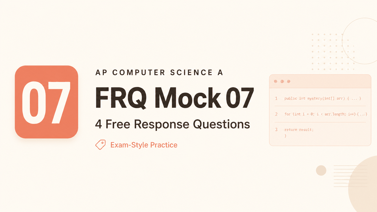 AP CSA FRQ Mock 07