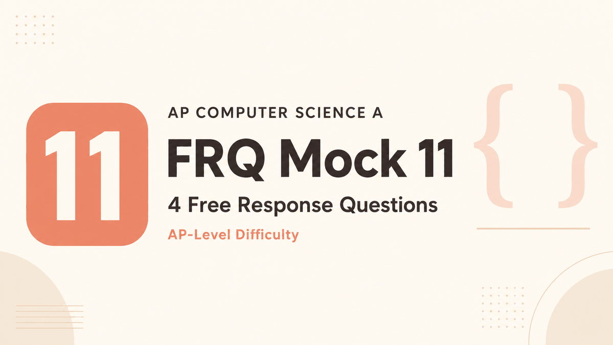 AP CSA FRQ Mock 11