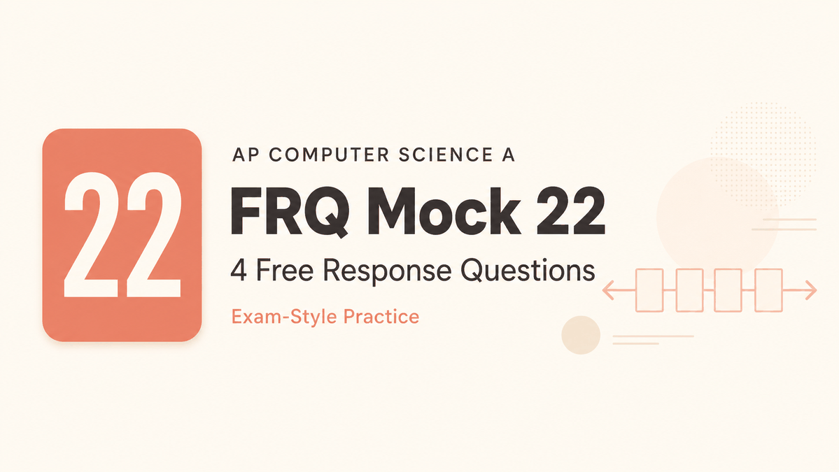 AP CSA FRQ Mock 22