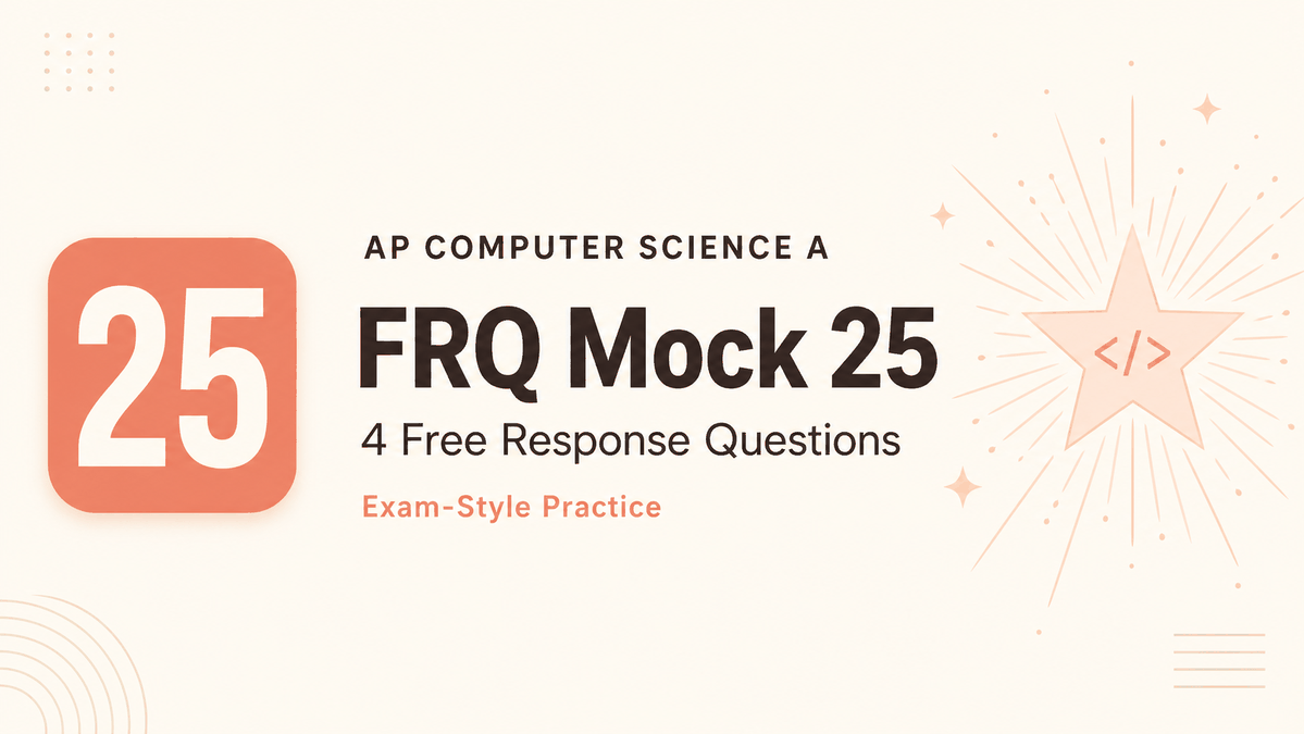 AP CSA FRQ Mock 25
